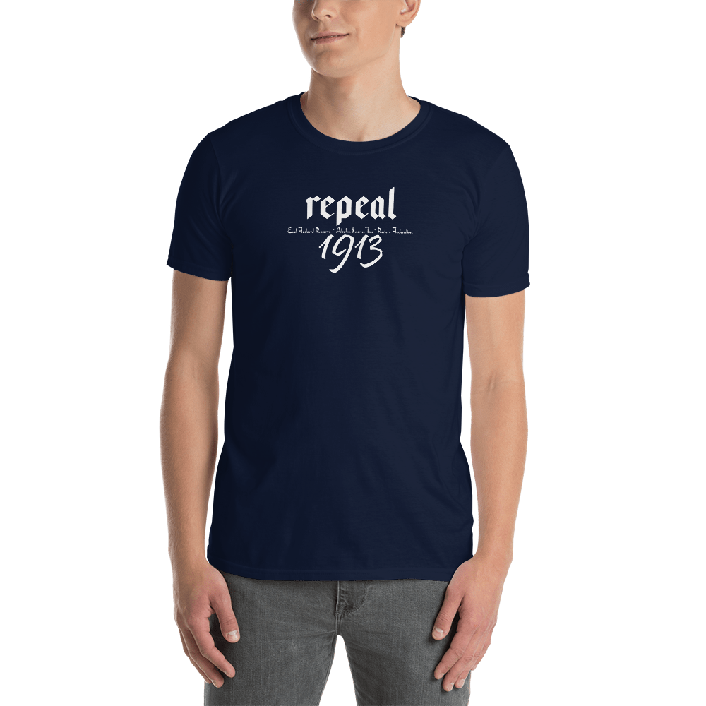 Repeal 1913 Short-Sleeve Unisex T-Shirt - Proud Libertarian - Proud Libertarian