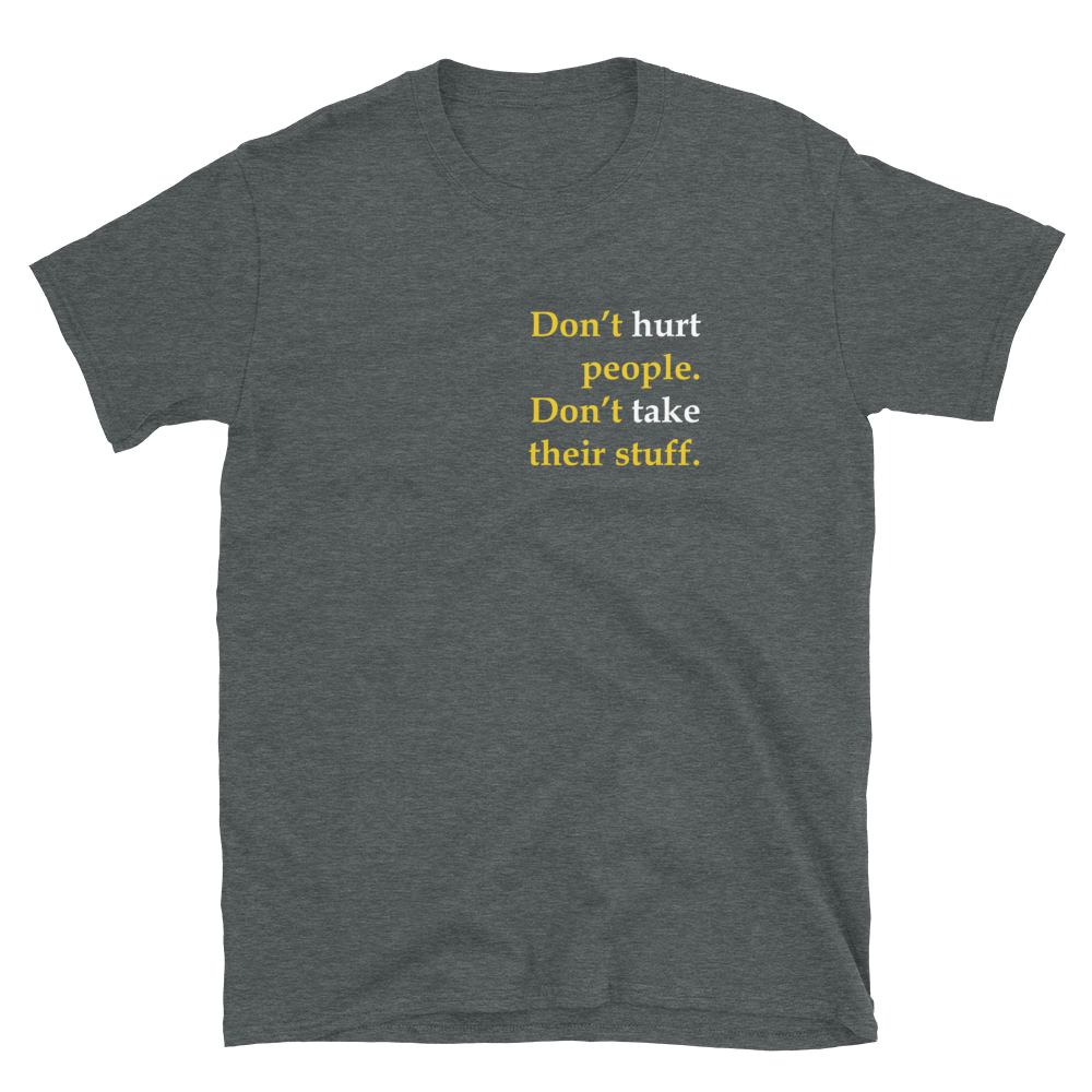 Don't Hurt People Don't take their stuff Short-Sleeve Unisex T-Shirt - Proud Libertarian - Proud Libertarian