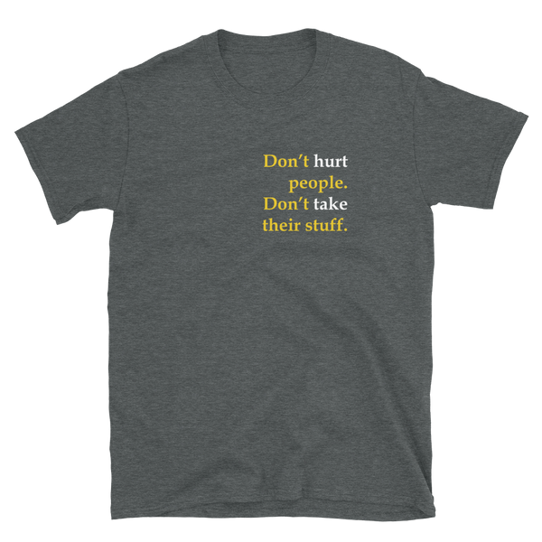 Don't Hurt People Don't take their stuff Short-Sleeve Unisex T-Shirt - Proud Libertarian - Proud Libertarian