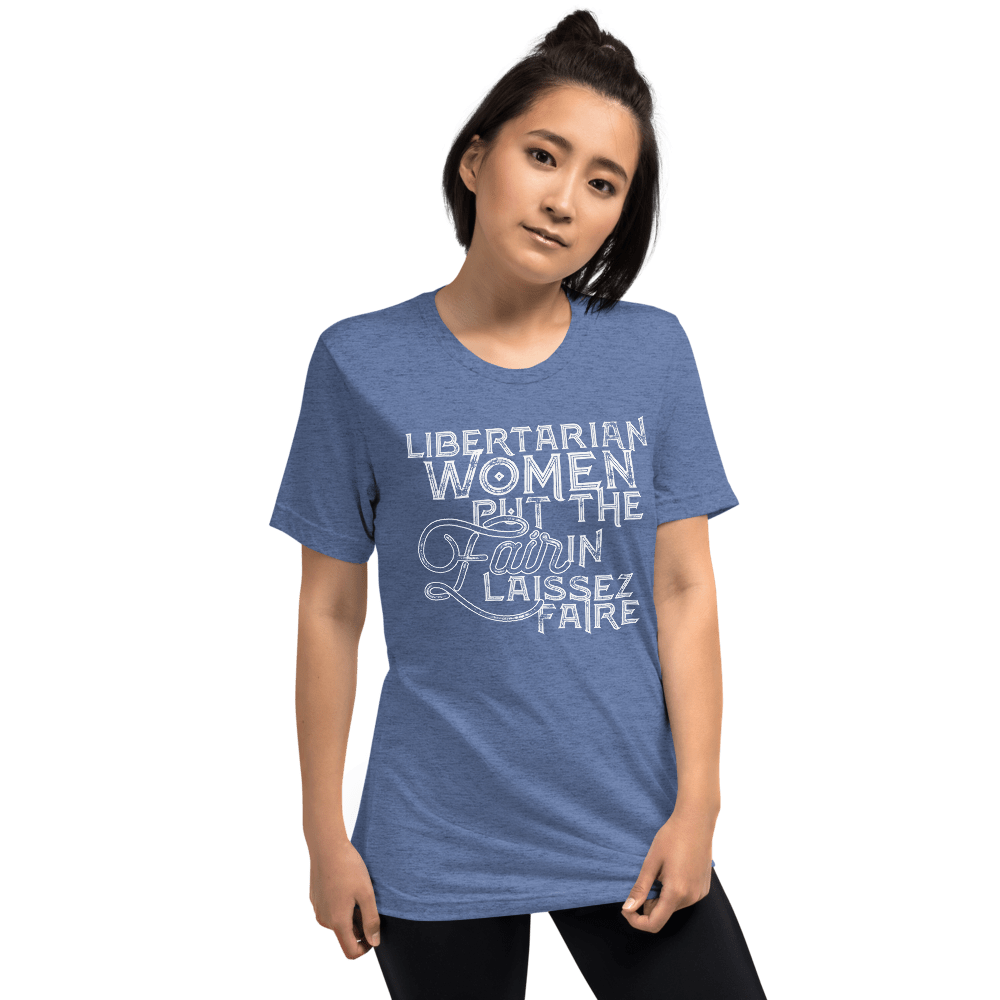 Libertarian Women Put the Fair in Laissez-Faire Unisex Tri-Blend t-shirt - Proud Libertarian - Proud Libertarian