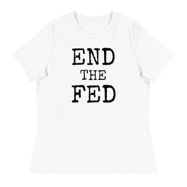 END THE FED Women's Relaxed T-Shirt - Proud Libertarian - Proud Libertarian