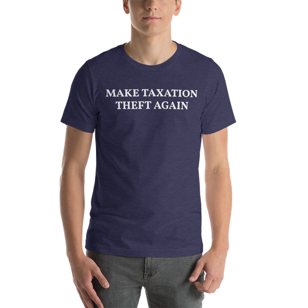 MAKE TAXATION THEFT AGAIN Short-Sleeve Unisex T-Shirt - Proud Libertarian - Proud Libertarian