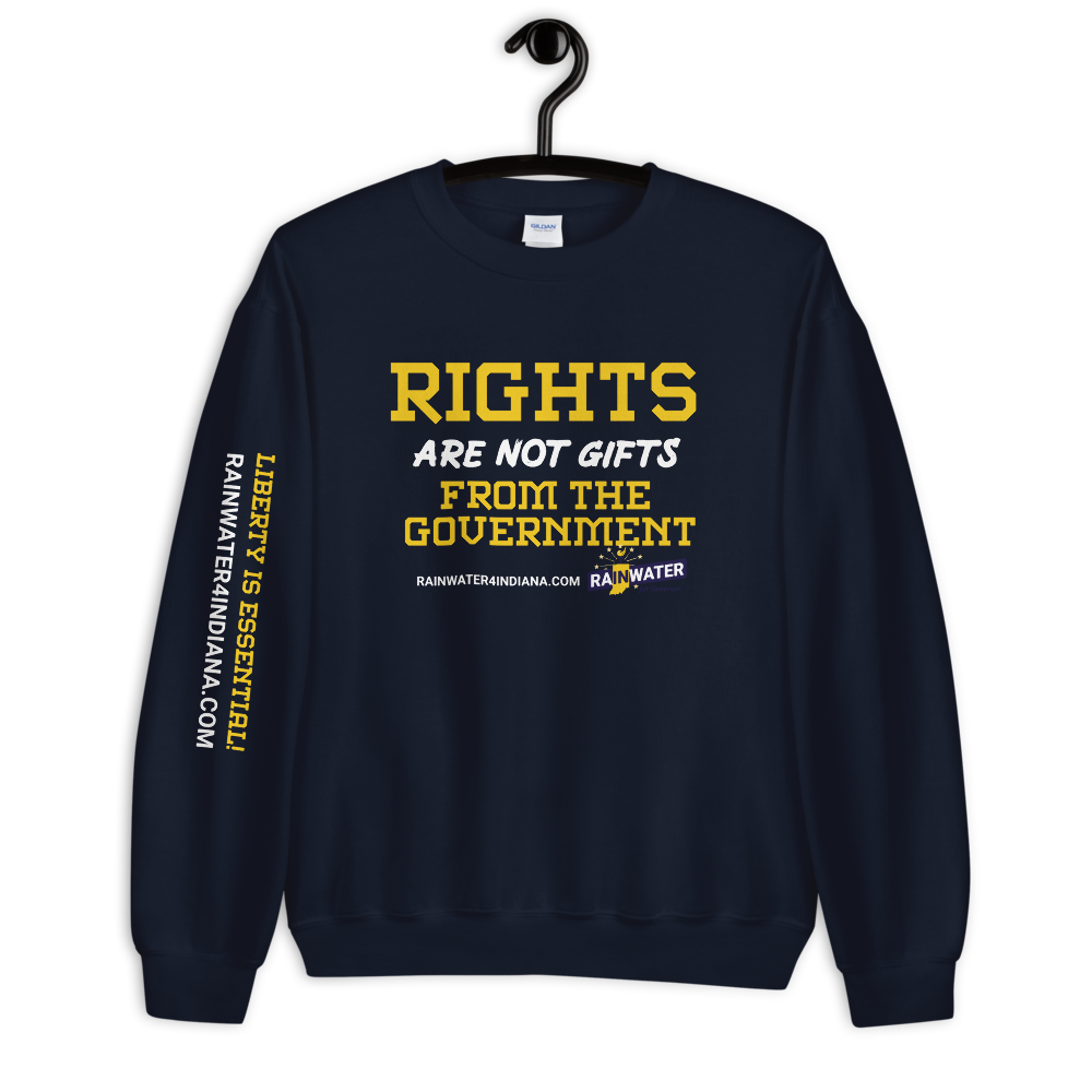 Rights are not Gifts - Rainwater for Indiana Sweatshirt - Proud Libertarian - Donald Rainwater