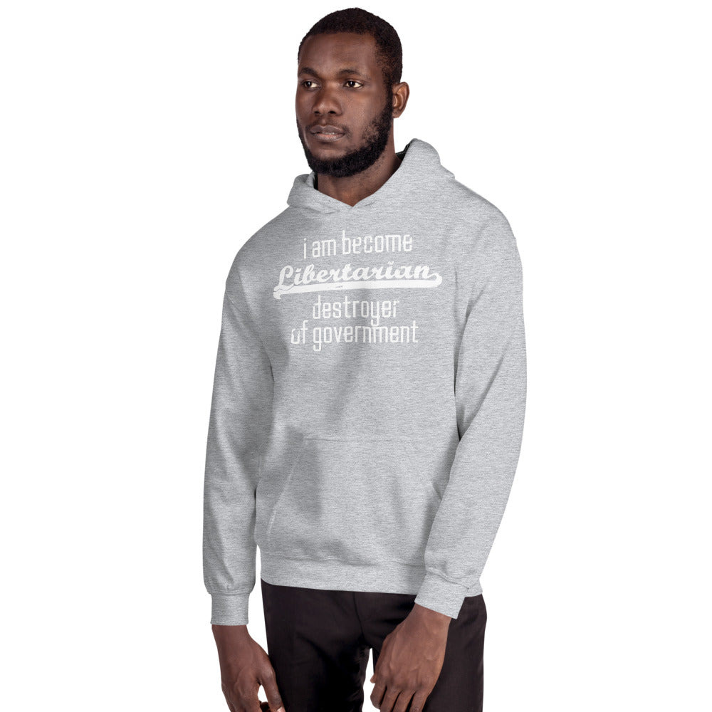 I am become Libertarian, destroyer of government Hoodie - Proud Libertarian - Proud Libertarian