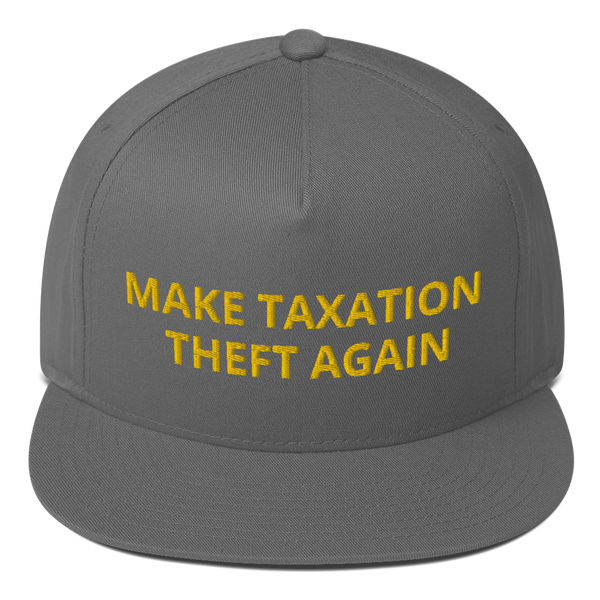 Make Taxation Theft Again Flat Bill Cap - Proud Libertarian - Proud Libertarian