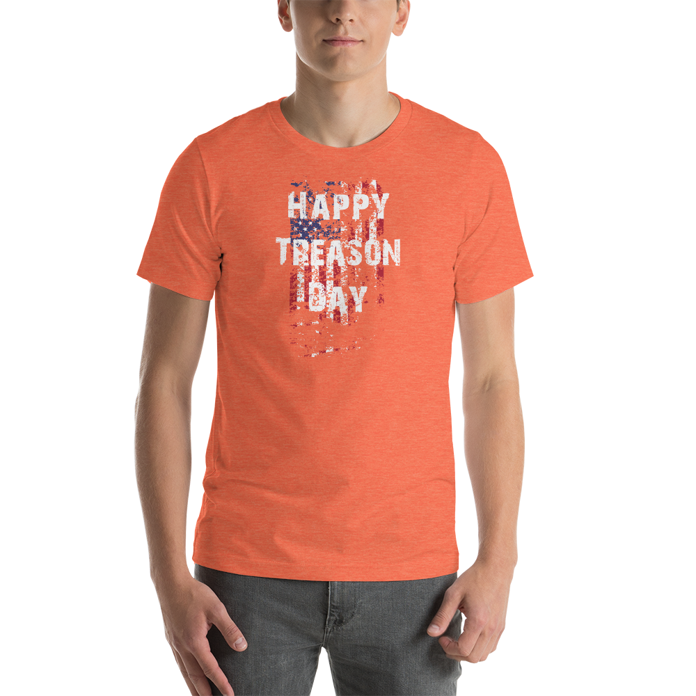 Happy Treason Day Fourth of July Short-Sleeve Premium Unisex T-Shirt - Proud Libertarian - Proud Libertarian