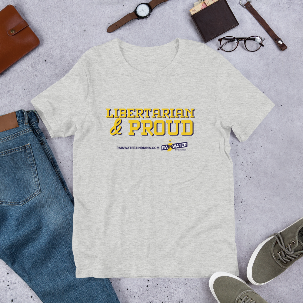 Libertarian and Proud - Rainwater for Indiana T-Shirt - Proud Libertarian - Donald Rainwater