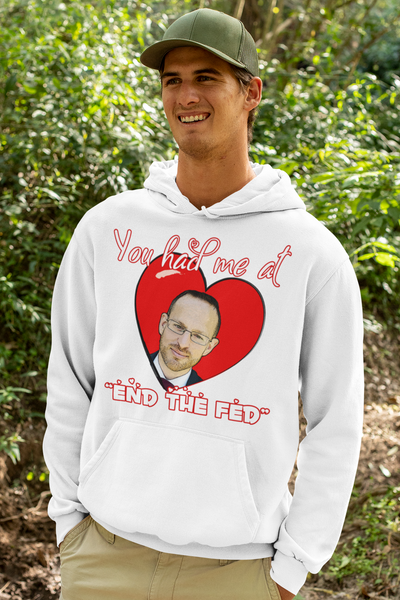 You had me at "END the FED" Spike Cohen Valentine's Hoodie - Proud Libertarian - You Are the Power