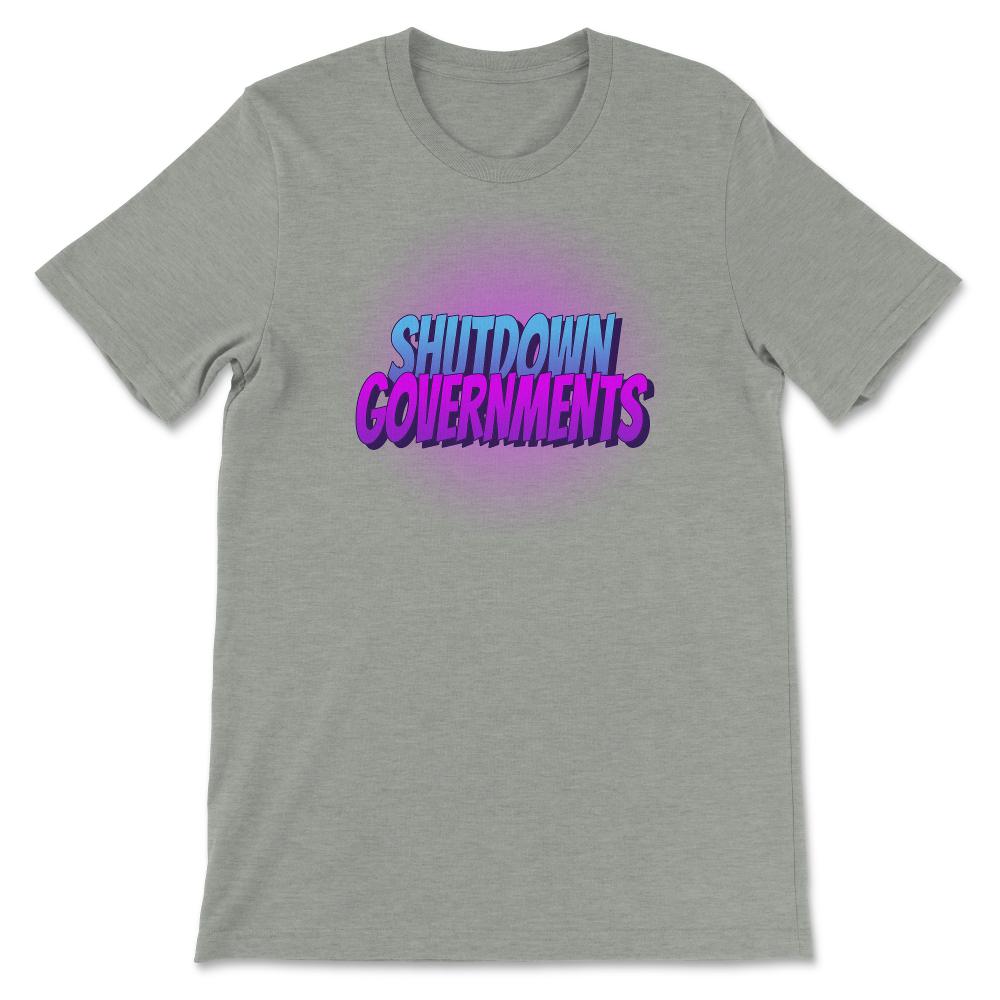 Shutdown Governments Unisex T-Shirt - Proud Libertarian - Proud Libertarian