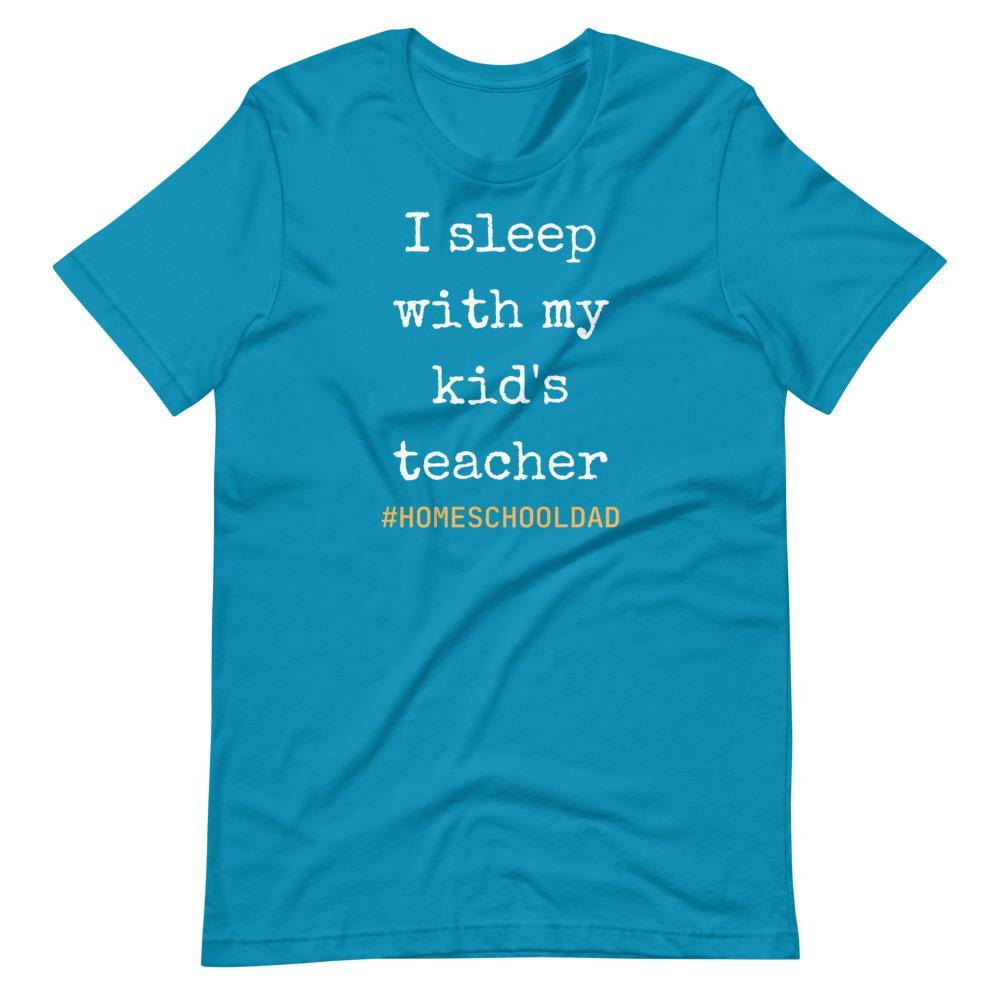 I sleep with my kids teacher #Homeschool dad Short-Sleeve Unisex T-Shirt - Proud Libertarian - Proud Libertarian