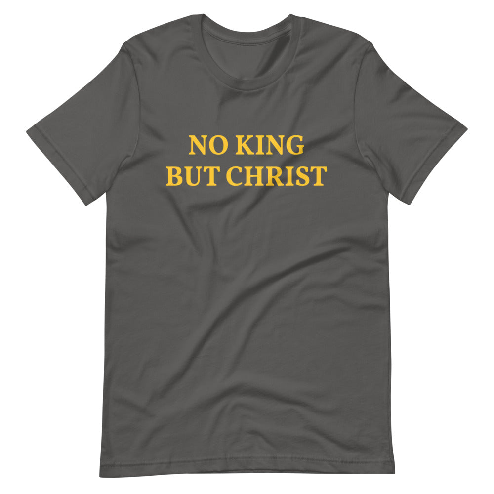 NO KING BUT CHRIST Short-Sleeve Unisex T-Shirt - Proud Libertarian - AnarchoChristian