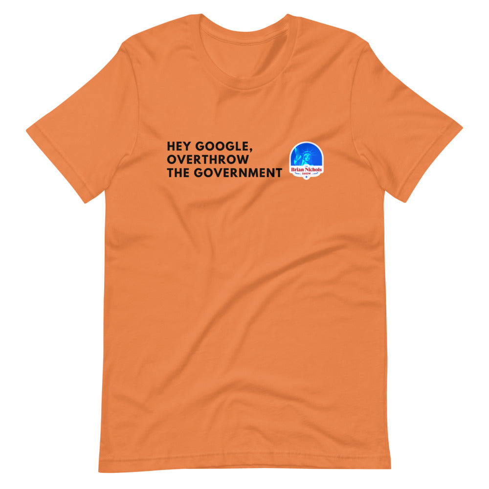 Hey Google, Overthrow the Government Short-Sleeve Unisex T-Shirt - Proud Libertarian - The Brian Nichols Show