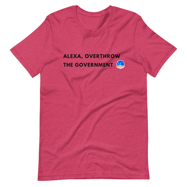 Alexa, Overthrow the Government Short-Sleeve Unisex T-Shirt - Proud Libertarian - The Brian Nichols Show