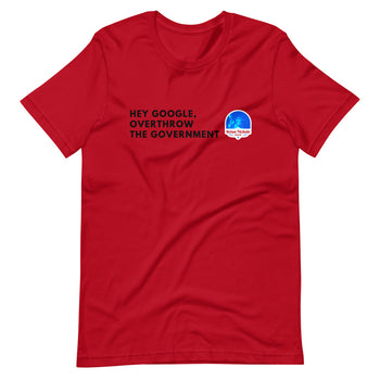 Hey Google, Overthrow the Government Short-Sleeve Unisex T-Shirt - Proud Libertarian - The Brian Nichols Show