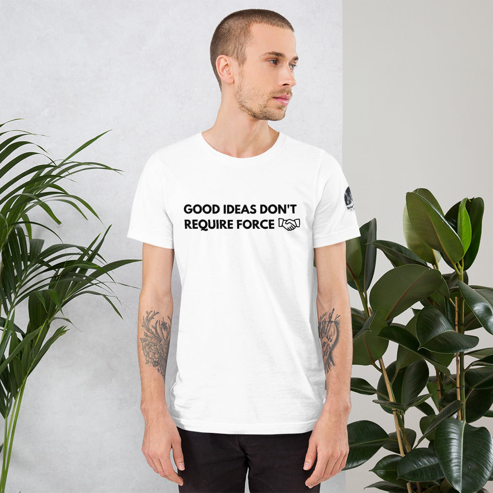 Good Ideas Don't Require Force Short-Sleeve Unisex T-Shirt - Proud Libertarian - The Brian Nichols Show