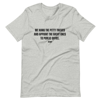 We hang the petty thieves and appoint the great ones to office - Aesop Unisex t-shirt - Proud Libertarian - NewStoics