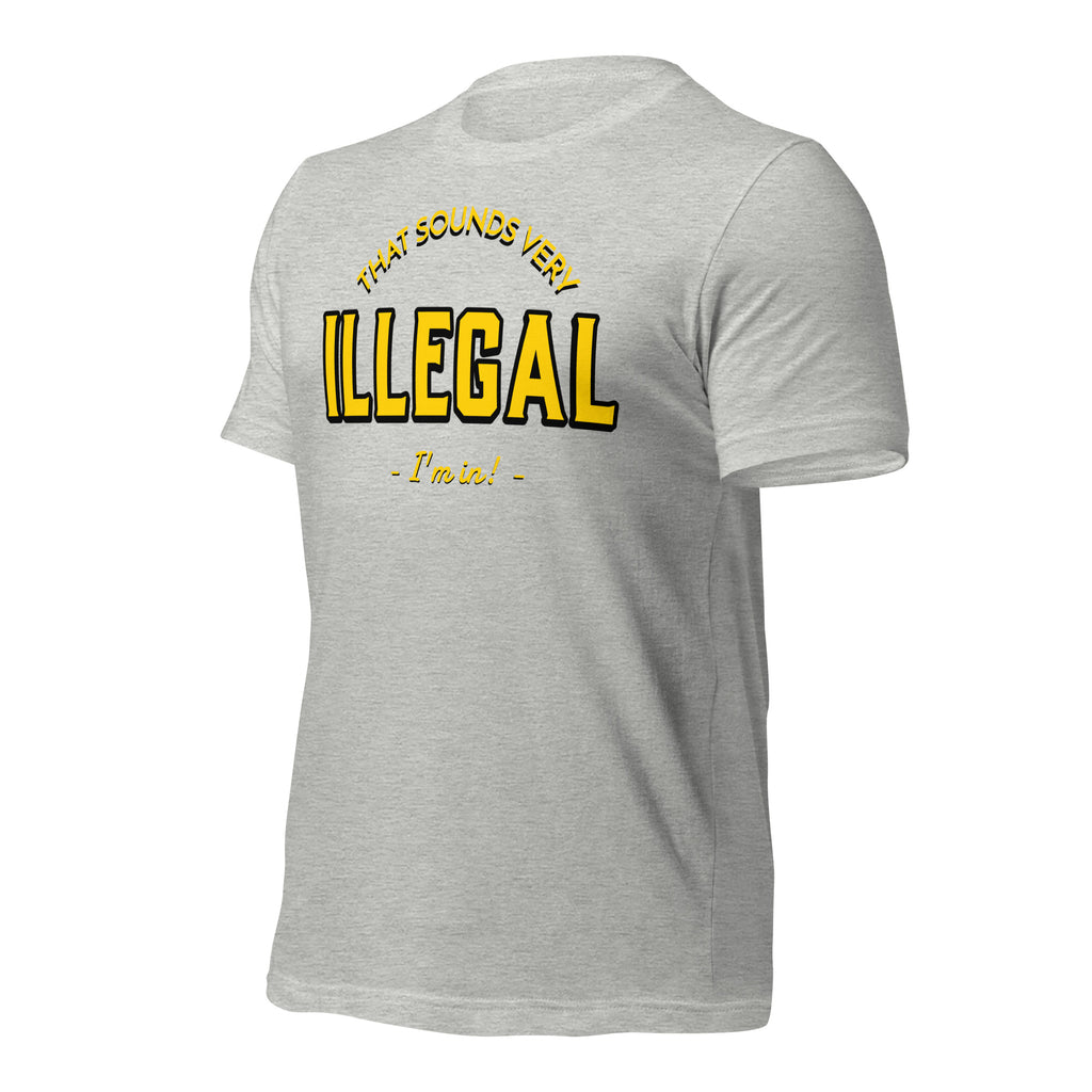 Illegal I'm In! Unisex t-shirt