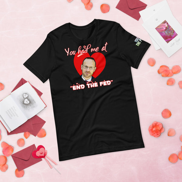 You had me at "END the FED" Spike Cohen Valentine's Shirt - Proud Libertarian - You Are the Power