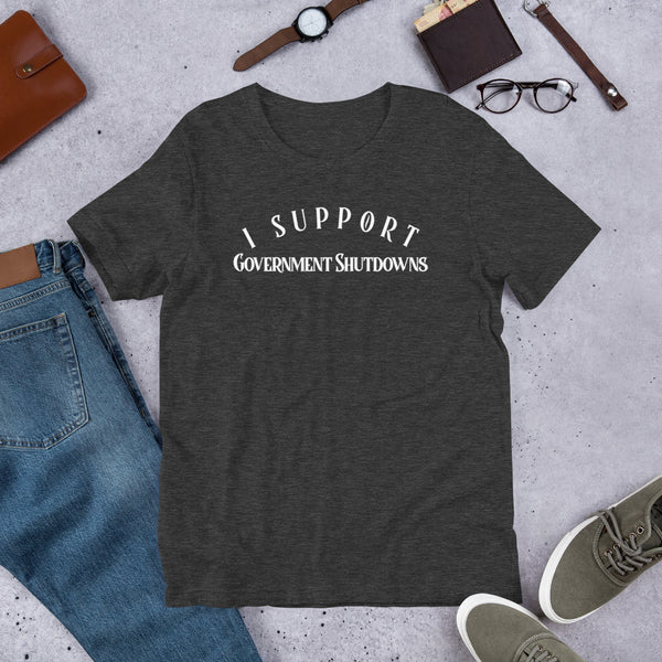 I Support Government Shutdowns Short-Sleeve Unisex T-Shirt - Proud Libertarian - Proud Libertarian