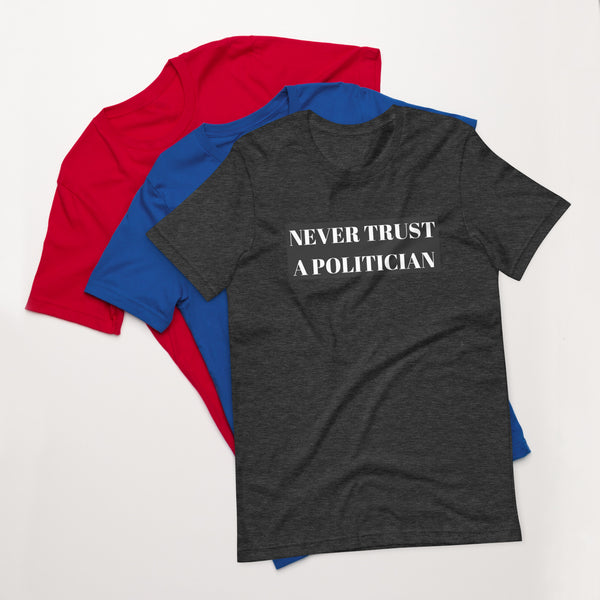 Never Trust a Politician Unisex t-shirt - Proud Libertarian - NewStoics