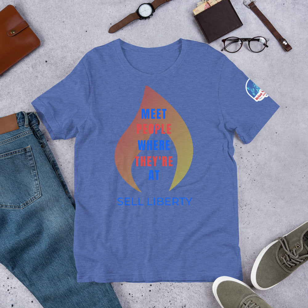 Meet People where they're At - Sell Liberty Unisex t-shirt - Proud Libertarian - The Brian Nichols Show