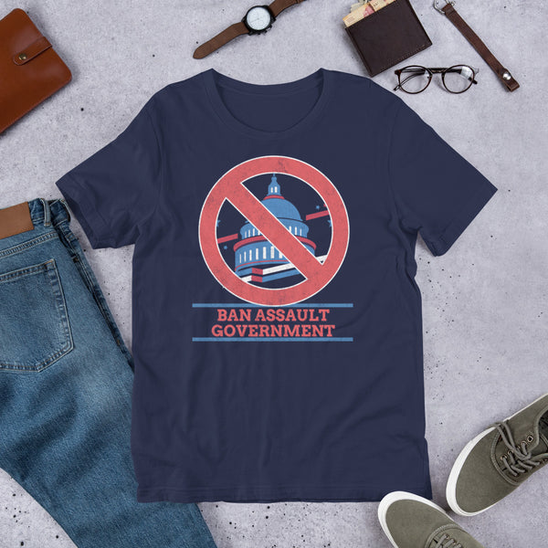 Ban Assault Governments Unisex t-shirt - Proud Libertarian - Not a Real Libertarian Podcast