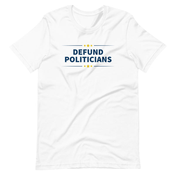 Defund Politicians (Liberty Live) Short-sleeve unisex t-shirt - Proud Libertarian - Liberty Live!