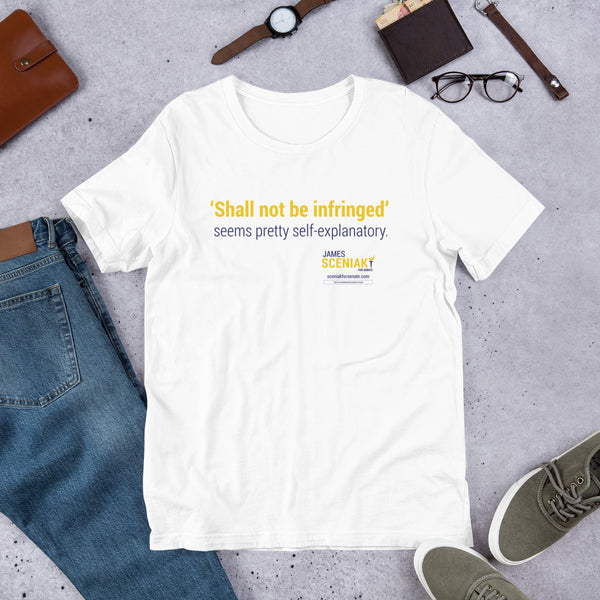 Shall Not Be Infringed Unisex t-shirt - Proud Libertarian - Sceniak for Senate