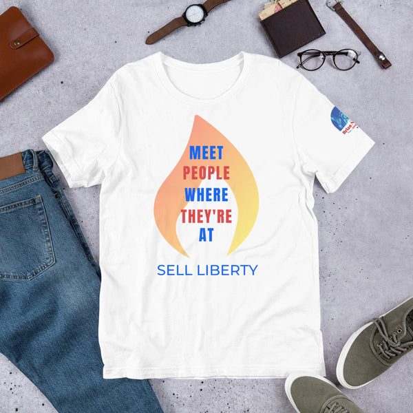 Meet People where they're At - Sell Liberty Unisex t-shirt - Proud Libertarian - The Brian Nichols Show