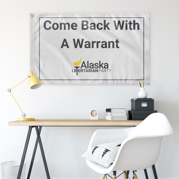 Come Back with a Warrant Single Sided Flag Alaska LP - Proud Libertarian - Alaska Libertarian Party